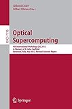 Optical Supercomputing: 4th International Workshop, OSC 2012, in Memory of H. John Caulfield, Bertinoro, Italy, July 19-21, 2012. Revised Selected Papers: 7715