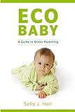 Eco Baby: A Guide to Green Parenting: A Green Guide to Parenting