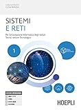 Sistemi e reti. Per l'articolazione informatica degli istituti tecnici settore tecnologico. Per gli Ist. tecnici industriali. Con e-book. Con espansione online (Vol. 1)