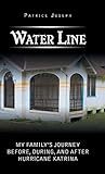 Water Line: My Family's Journey Before, During, and After Hurricane Katrina