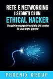 Rete e Networking. I Segreti di un Ethical Hacker: Trucchi e Suggerimenti di chi la Rete la vive ogni giorno