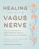 Healing Through the Vagus Nerve: Improve Your Body's Response to Anxiety, Depression, Stress, and Trauma Through Nervous System Regulation (English Edition)