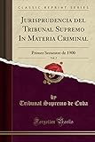 Jurisprudencia del Tribunal Supremo In Materia Criminal, Vol. 2: Primer Semestre de 1900 (Classic Reprint)