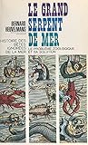 Histoire des bêtes ignorées de la mer: Le grand serpent-de-mer, le problème zoologique et sa solution (French Edition)