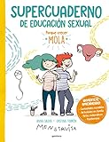 Supercuaderno de educación sexual: Porque crecer mola: pasatiempos, curiosidades increíbles, actividades en familia, retos matemáticos...
