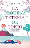 La pequeña tetería de Tokio. Cerezos en flor, segundas oportunidades y una reconfortante taza de té. Una autora bestseller. (Spanish Edition)